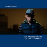 Luciano Rocha - EP Mais Relevante do Que o Silêncio